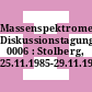 Massenspektrometrie: Diskussionstagung. 0006 : Stolberg, 25.11.1985-29.11.1985.
