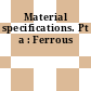 Material specifications. Pt a : Ferrous