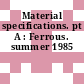 Material specifications. pt A : Ferrous. summer 1985