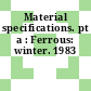 Material specifications. pt a : Ferrous: winter. 1983