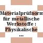 Materialprüfnormen für metallische Werkstoffe : Physikalische Prüfverfahren, Prüfung von Überzügen, Korrosion, Klima, zerstörungsfreie Prüfverfahren.