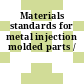 Materials standards for metal injection molded parts /