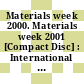 Materials week 2000. Materials week 2001 [Compact Disc] : International Congress on Advanced Materials, their processes and applications : papers, keynotes and plenaries 25-28 September 2000 Munich : International Congress on Advanced materials, their