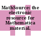 MathSource: the electronic resource for Mathematica material.