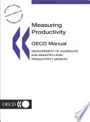 Measuring Productivity - OECD Manual [E-Book]: Measurement of Aggregate and Industry-level Productivity Growth /