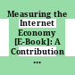 Measuring the Internet Economy [E-Book]: A Contribution to the Research Agenda /