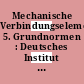 Mechanische Verbindungselemente. 5. Grundnormen : Deutsches Institut für Normung.