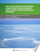 Melt Water Retention Processes in Snow and Firn on Ice Sheets and Glaciers: Observations and Modeling [E-Book] /