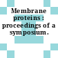 Membrane proteins : proceedings of a symposium.