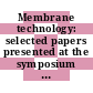 Membrane technology: selected papers presented at the symposium : Sun-Valley, ID, 19.06.1985-21.06.1985.