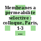 Membranes a permeabilite selective : colloque, Paris, 1-3 fevrier 1967.