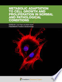 Metabolic Adaptation to Cell Growth and Proliferation in Normal and Pathological Conditions [E-Book] /