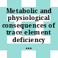 Metabolic and physiological consequences of trace element deficiency in animals and man : A discussion : London, 28.01.81-29.01.81.