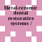 Metal-ceramic dental restorative systems /