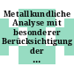 Metallkundliche Analyse mit besonderer Berücksichtigung der Elektronenstrahl Mikroanalyse : Kolloquium. 6 : Wien, 23.10.1972-25.10.1972.