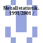 Metallstatistik. 1991/2001 /