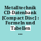 Metalltechnik CD-Datenbank [Compact Disc] : Formeln und Tabellen interaktiv : Version 4.0.