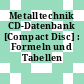 Metalltechnik CD-Datenbank [Compact Disc] : Formeln und Tabellen interaktiv.