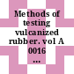 Methods of testing vulcanized rubber. vol A 0016 : The resistance of vulcanized rubber to liquids.