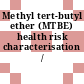Methyl tert-butyl ether (MTBE) health risk characterisation /