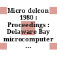Micro delcon 1980 : Proceedings : Delaware Bay microcomputer conference. 1980 : Newark, DE, 11.03.80.