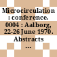 Microcirculation : conference. 0004 : Aalborg, 22-26 June 1970. Abstracts : Aalborg, 22.06.1970-26.06.1970.