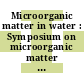 Microorganic matter in water : Symposium on microorganic matter in water : Annual meeting of ASTM 0071 : San-Francisco, CA, 23.06.68-28.06.68.