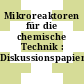 Mikroreaktoren für die chemische Technik : Diskussionspapier /