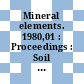 Mineral elements. 1980,01 : Proceedings : Soil plant animal man interrelationships and implications to human health: nordic symposium : Helsinki, 09.12.80-11.12.80.
