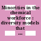 Minorities in the chemical workforce : diversity models that work : a workshop report to the Chemical Sciences Roundtable [E-Book] /