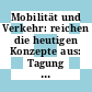 Mobilität und Verkehr: reichen die heutigen Konzepte aus: Tagung : München, 21.11.91-22.11.91