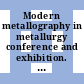 Modern metallography in metallurgy conference and exhibition. 1980 : Sheffield, 8.-10.9.1980. Abstracts : Sheffield, 08.09.1980-10.09.1980.