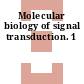 Molecular biology of signal transduction. 1