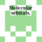 Molecular orbitals.