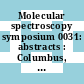 Molecular spectroscopy symposium 0031: abstracts : Columbus, OH, 14.06.76-18.06.76.
