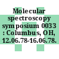 Molecular spectroscopy symposium 0033 : Columbus, OH, 12.06.78-16.06.78.