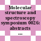 Molecular structure and spectroscopy symposium 0026: abstracts : Columbus, OH, 14.06.71-18.06.71.