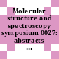 Molecular structure and spectroscopy symposium 0027: abstracts : Columbus, OH, 12.06.72-16.06.72.