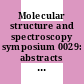 Molecular structure and spectroscopy symposium 0029: abstracts : Columbus, OH, 10.06.74-14.06.74.