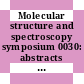 Molecular structure and spectroscopy symposium 0030: abstracts : Columbus, OH, 16.06.75-20.06.75.