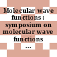 Molecular wave functions : symposium on molecular wave functions : London, 12.12.68-13.12.68