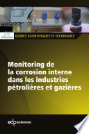 Monitoring de la corrosion interne dans les industries petrolieres et gazieres : guide scientifique et technique [E-Book] /