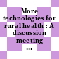More technologies for rural health : A discussion meeting : London, 01.11.79-02.11.79.