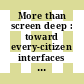 More than screen deep : toward every-citizen interfaces to the nation's information infrastructure [E-Book] /