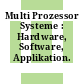 Multi Prozessor Systeme : Hardware, Software, Applikation.