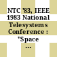 NTC '83, IEEE 1983 National Telesystems Conference : "Space systems for the national well-being and security", Cathedral Hill Hotel, San Francisco, California, November 14-16, 1983.