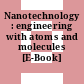 Nanotechnology : engineering with atoms and molecules [E-Book]