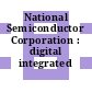 National Semiconductor Corporation : digital integrated circuits.