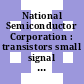 National Semiconductor Corporation : transistors small signal field effect power.