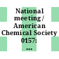 National meeting / American Chemical Society 0157: abstracts of papers : Minneapolis, MN, 13.04.69-18.04.69.